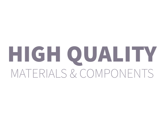 HIGH QUALITY MATERIALS & COMPONENTS